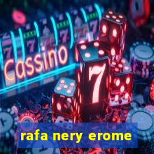 rafa nery erome